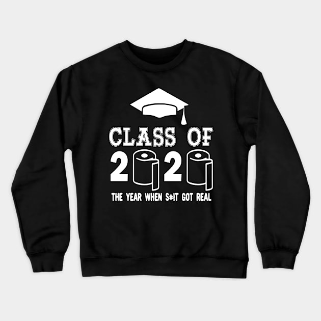 Class of 2020 The Year When Shit Got Real Graduation Crewneck Sweatshirt by GraphicTeeArt